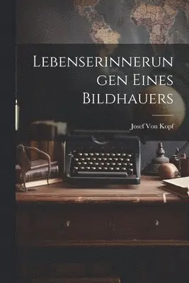 Lebenserinnerungen Eines Bildhauers