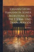 Johann Georg Hamann in Seiner Bedeutung Fr Die Sturm- Und Drangperiode