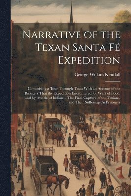George Wilkins Kendall - Narrative of the Texan Santa Fé Expedition, Häftad. Tillgänglighet: Lägg i varukorg