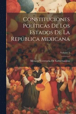 México Secretaría de Gobernación - Constituciones Políticas De Los Estados De La República Mexicana; Volume 1, Häftad. Tillgänglighet: Lägg i varukorg