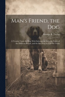 George B Taylor - Man's Friend, the Dog, Häftad. Tillgänglighet: Lägg i varukorg