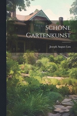 Joseph August Lux - Schöne Gartenkunst, Häftad. Tillgänglighet: Lägg i varukorg