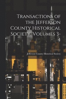 Jefferson County Historical Society - Transactions of the Jefferson County Historical Society, Volumes 3-4, Häftad. Tillgänglighet: Lägg i varukorg