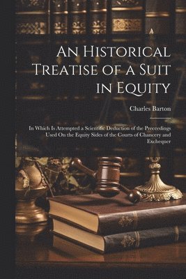Charles Barton - Historical Treatise of a Suit in Equity, Häftad. Tillgänglighet: Lägg i varukorg