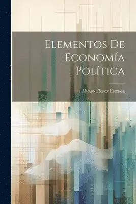 Alvaro Florez Estrada - Elementos De Economía Política, Häftad. Tillgänglighet: Lägg i varukorg