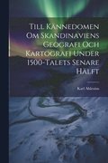 Till Knnedomen Om Skandinaviens Geografi Och Kartografi Under 1500-Talets Senare Hlft