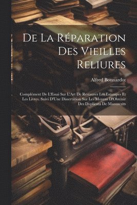 Alfred Bonnardot - De La Réparation Des Vieilles Reliures, Häftad