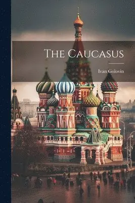 Ivan Golovin - Caucasus, Häftad. Tillgänglighet: Lägg i varukorg