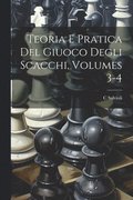 Teoria E Pratica Del Giuoco Degli Scacchi, Volumes 3-4