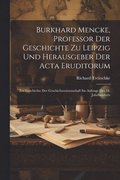 Burkhard Mencke, Professor Der Geschichte Zu Leipzig Und Herausgeber Der Acta Eruditorum