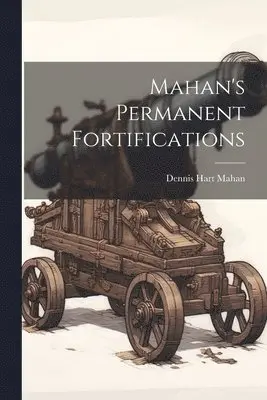 Dennis Hart Mahan - Mahan's Permanent Fortifications, Häftad. Tillgänglighet: Lägg i varukorg