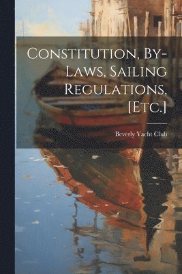 Constitution, By-Laws, Sailing Regulations, [Etc.]