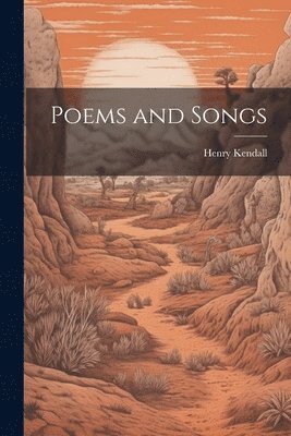 Henry Kendall - Poems and Songs, Häftad. Tillgänglighet: Lägg i varukorg