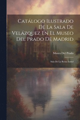 Museo Del Prado - Catálogo Ilustrado De La Sala De Velázquez En El Museo Del Prado De Madrid, Häftad