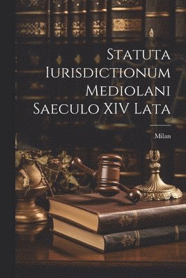 Milan - Statuta Iurisdictionum Mediolani Saeculo XIV Lata, Häftad