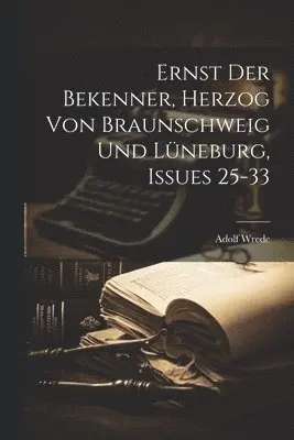 Ernst Der Bekenner, Herzog Von Braunschweig Und Lüneburg, Issues 25-33
