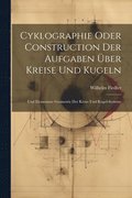 Cyklographie Oder Construction Der Aufgaben �ber Kreise Und Kugeln