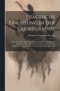 Practische Einleitung in Der Chorgraphie