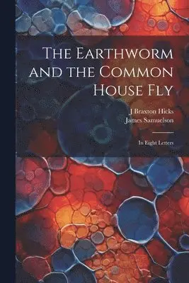 James Samuelson, J Braxton Hicks - Earthworm and the Common House Fly, Häftad. Tillgänglighet: Lägg i varukorg