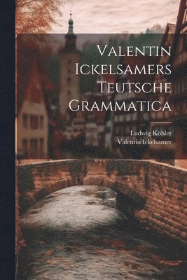 Valentin Ickelsamer, Ludwig Köhler - Valentin Ickelsamers Teutsche Grammatica, Häftad