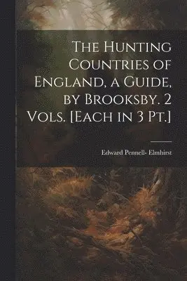 Edward Pennell- Elmhirst - Hunting Countries of England, a Guide, by Brooksby. 2 Vols. [Each in 3 Pt.], Häftad. Tillgänglighet: Lägg i varukorg