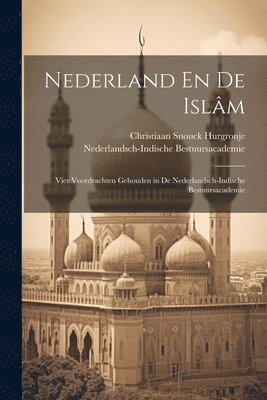 Christiaan Snouck Hurgronje, Nederlandsch-Indische Bestuursacademie - Nederland En De Islâm, Häftad