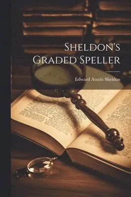 Edward Austin Sheldon - Sheldon's Graded Speller, Häftad. Tillgänglighet: Tillfälligt slut