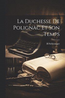 H Schlesinger - Duchesse De Polignac Et Son Temps, Häftad