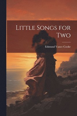 Edmund Vance Cooke - Little Songs for Two, Häftad