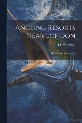 J P Wheeldon - Angling Resorts Near London, Häftad. Tillgänglighet: Lägg i varukorg