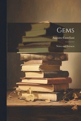 Augusto Castellani - Gems; Notes and Extracts, Häftad. Tillgänglighet: Lägg i varukorg
