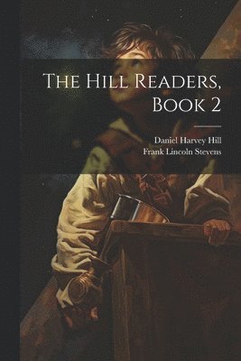 Daniel Harvey Hill, Frank Lincoln Stevens - Hill Readers, Book 2, Häftad