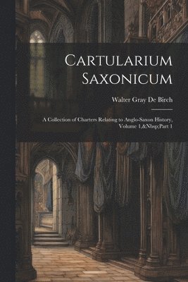 Walter Gray De Birch - Cartularium Saxonicum, Häftad