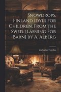 Snowdrops, Finland Idyls for Children, From the Swed. [Lsning Fr Barn] by A. Alberg