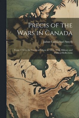 James Carmichael Smyth - Precis of the Wars in Canada, Häftad. Tillgänglighet: Lägg i varukorg