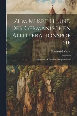 Ferdinand Vetter - Zum Muspilli, Und Der Germanischen Allitterationspoesie, Häftad. Tillgänglighet: Lägg i varukorg