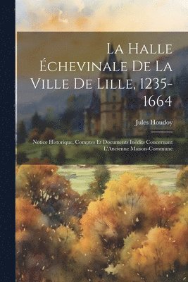Jules Houdoy - Halle Échevinale De La Ville De Lille, 1235-1664, Häftad. Tillgänglighet: Tillfälligt slut