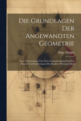 Hugo Dingler - Grundlagen Der Angewandten Geometrie, Häftad