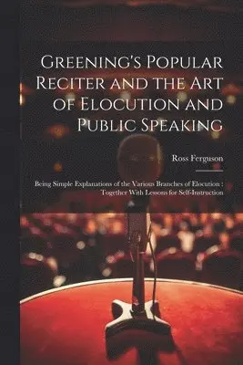 Greening's Popular Reciter and the Art of Elocution and Public Speaking