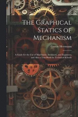 Gustav Herrmann - Graphical Statics of Mechanism, Häftad. Tillgänglighet: Tillfälligt slut