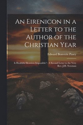 Edward Bouverie Pusey - Eirenicon in a Letter to the Author of the Christian Year, Häftad