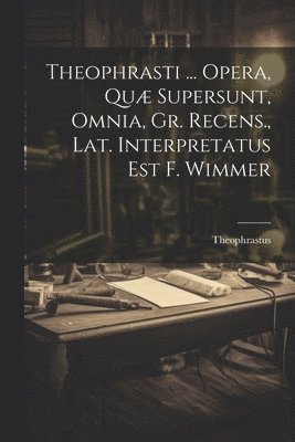Theophrastus - Theophrasti ... Opera, Quæ Supersunt, Omnia, Gr. Recens., Lat. Interpretatus Est F. Wimmer, Häftad. Tillgänglighet: Lägg i varukorg