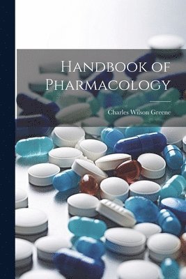 Charles Wilson Greene - Handbook of Pharmacology, Häftad. Tillgänglighet: Lägg i varukorg