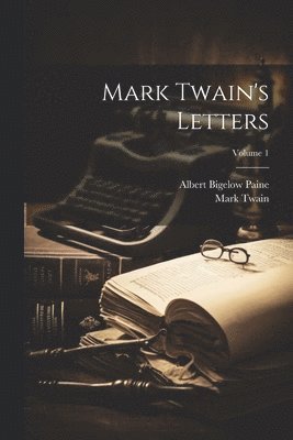 Mark Twain's Letters; Volume 1