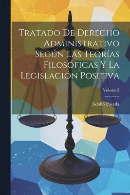 Adolfo Posada - Tratado De Derecho Administrativo Según Las Teorías Filosóficas Y La Legislación Positiva; Volume 2, Häftad. Tillgänglighet: Lägg i varukorg