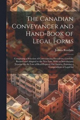 Canadian Conveyancer and Hand-Book of Legal Forms