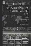 P. Ovidi Nasonis Fastorum Libri Sex