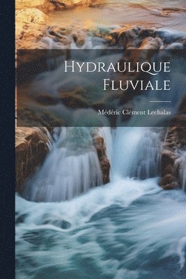 Médéric Clément Lechalas - Hydraulique Fluviale, Häftad. Tillgänglighet: Lägg i varukorg