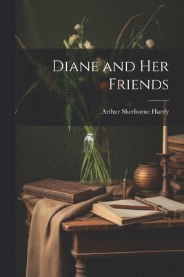Arthur Sherburne Hardy - Diane and Her Friends, Häftad. Tillgänglighet: Lägg i varukorg