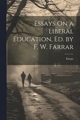 Essays - Essays On a Liberal Education, Ed. by F. W. Farrar, Häftad. Tillgänglighet: Lägg i varukorg